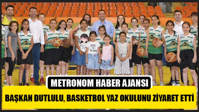 Başkan Dutlulu, basketbol yaz okulunu ziyaret etti