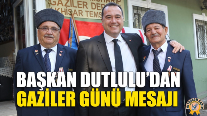 Başkan Dutlulu’dan Gaziler Günü Mesajı