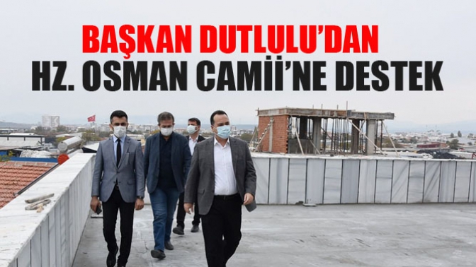 Başkan Dutlulu’dan, Hz. Osman Camii’ne Destek