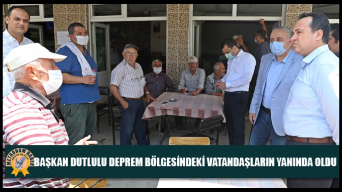 Başkan Dutlulu Deprem Bölgesindeki Vatandaşların Yanında Oldu