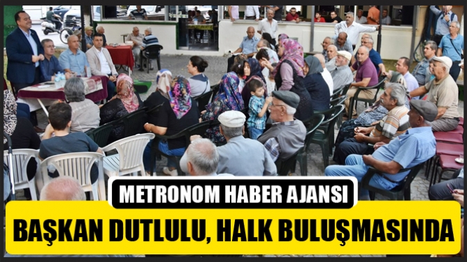 Başkan Dutlulu, Halk Buluşmasında