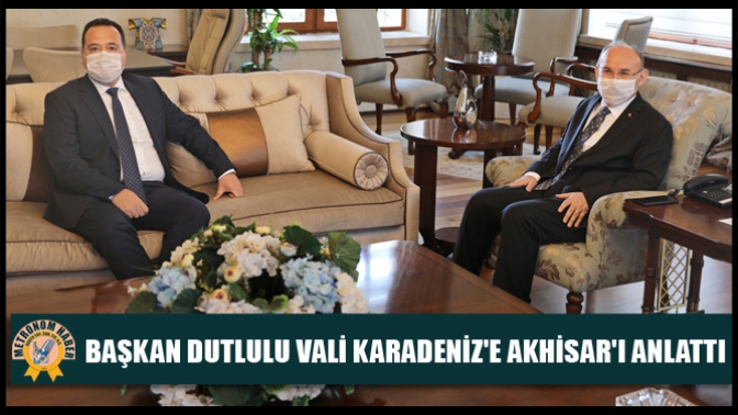 Başkan Dutlulu Vali Karadenize Akhisarı anlattı