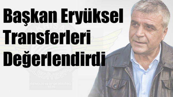 Başkan Eryüksel transferleri değerlendirdi