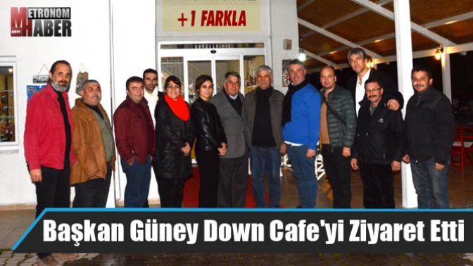 Başkan Güney Down Cafeyi Ziyaret Etti