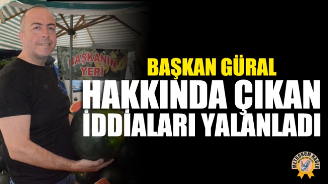 Başkan Güral, Hakkında Çıkan İddiaları Yalanladı