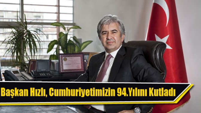 Başkan Hızlı, Cumhuriyetimizin 94.Yılını Kutladı