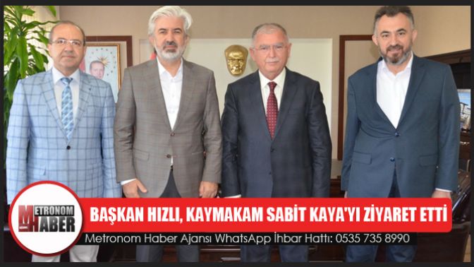 Başkan Hızlı, Kaymakam Sabit Kayayı ziyaret etti