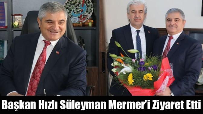 Başkan Hızlı Süleyman Mermer’i Ziyaret Etti