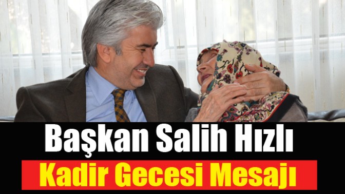 Başkan Salih Hızlı Kadir Gecesi Mesajı