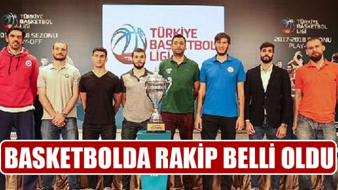 Basketbolda Rakip Belli Oldu