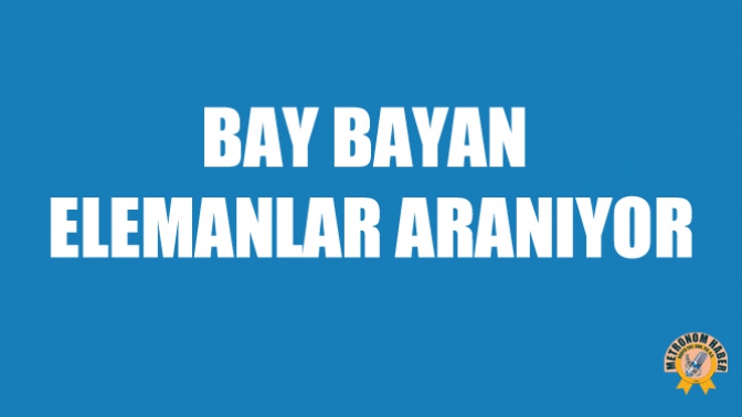 Bay Bayan Elemanlar Aranıyor