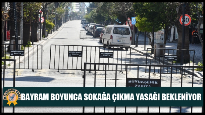 Bayram Boyunca Sokağa Çıkma Yasağı Bekleniyor