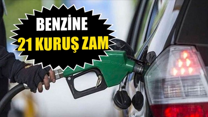 Benzine 21 Kuruş Zam