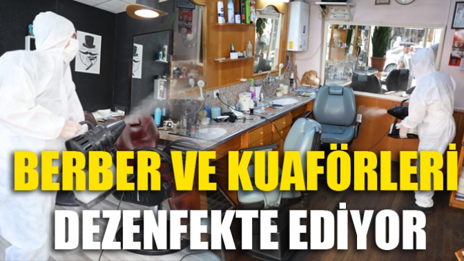 Berber Ve Kuaförleri Dezenfekte Ediyor