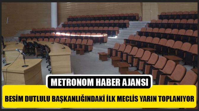 Besim Dutlulu Başkanlığındaki İlk Meclis Yarın Toplanıyor