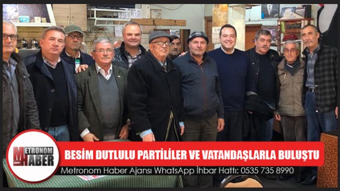 Besim Dutlulu Partililer Ve Vatandaşlarla Buluştu