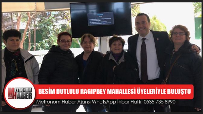 Besim Dutlulu Ragıpbey Mahallesi Üyeleriyle Buluştu