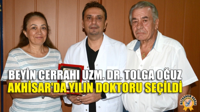 Beyin Cerrahı Uzm. Dr. Tolga Oğuz, Akhisar'da yılın doktoru seçildi