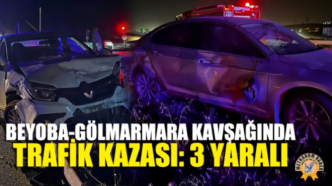 Beyoba-Gölmarmara Kavşağında Trafik Kazası: 3 Yaralı