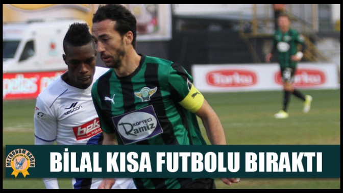 Bilal Kısa Futbolu Bıraktı