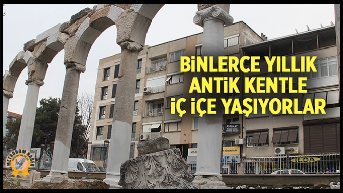 Binlerce yıllık antik kentle iç içe yaşıyorlar