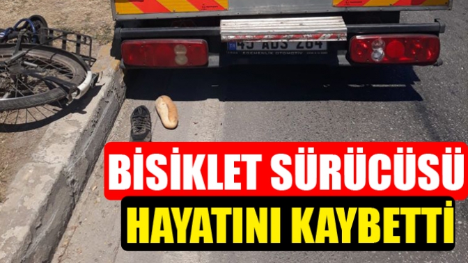 Bisiklet sürücüsü Hayatını kaybetti