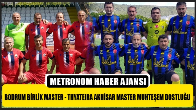 Bodrum Birlik Master - Thyateıra Akhisar Master Muhteşem Dostluğu