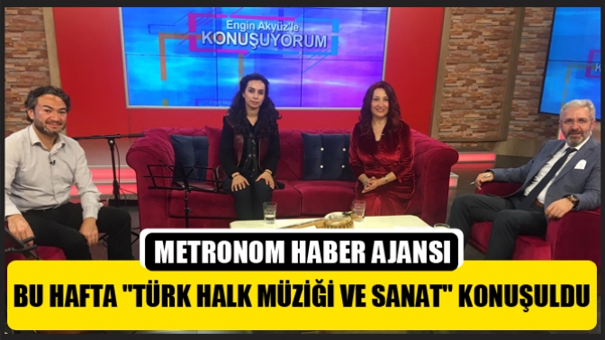 Bu Hafta Türk Halk Müziği Ve Sanat Konuşuldu