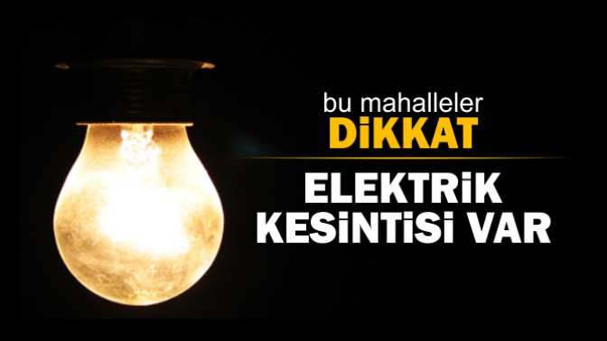 Bu mahallelerde oturanlar dikkat 2 gün elektrik kesintisi var!