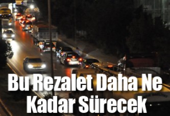 Bu Rezalet Daha Ne Kadar Sürecek