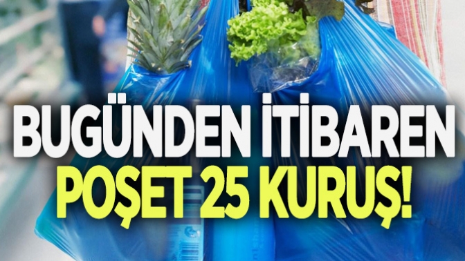 Bugünden İtibaren Poşet 25 Kuruş