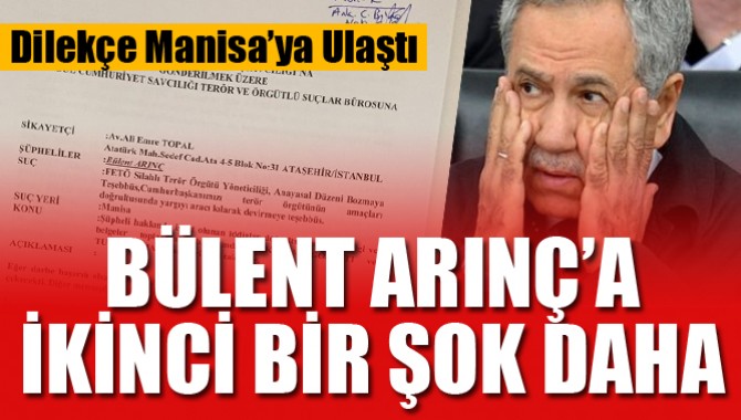 Bülent Arınç'a 2. Şok! Dilekçe Manisa'ya Ulaştı