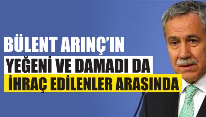 Bülent Arınç'ın Damadı ve Yeğeni de İhraç edilenler arasında