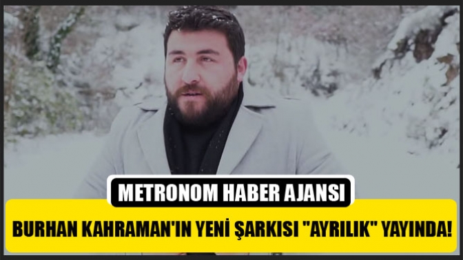 Burhan Kahramanın yeni şarkısı Ayrılık yayında!