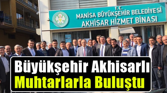 Büyükşehir Akhisarlı Muhtarlarla Buluştu