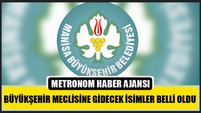 Büyükşehir Belediye Meclisine gidecek isimler belli oldu