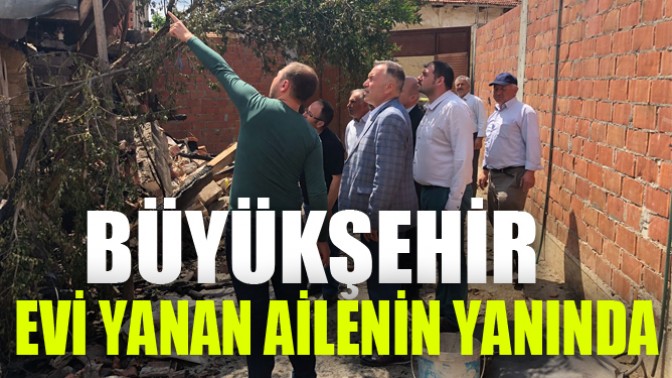 Büyükşehir Evi Yanan Ailenin Yanında