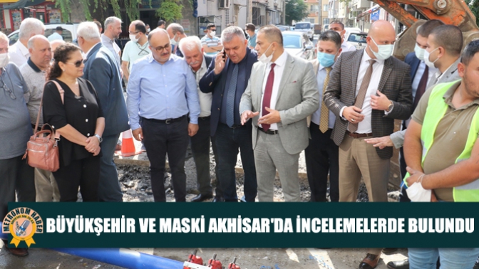 Büyükşehir ve MASKİ Akhisarda İncelemelerde Bulundu