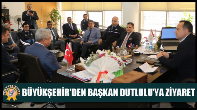 Büyükşehirden Başkan Dutluluya ziyaret