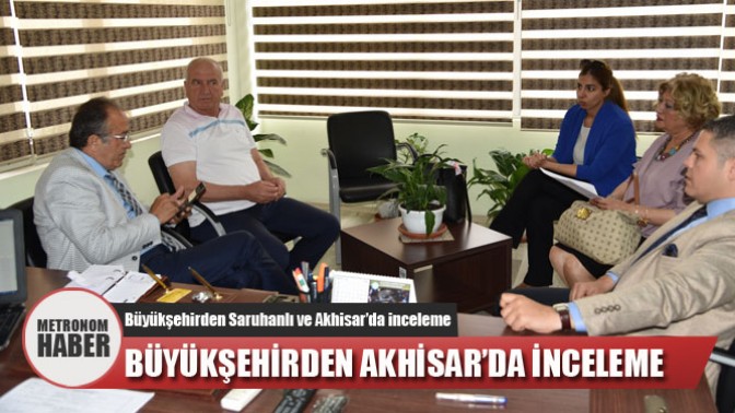 Büyükşehirden Saruhanlı ve Akhisar’da inceleme