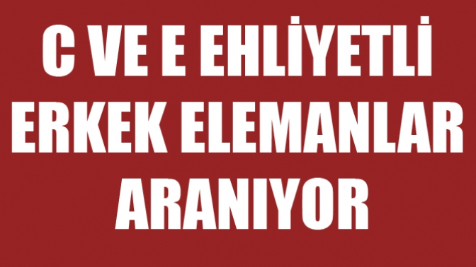 C ve E ehliyetli erkek elemanlar aranıyor