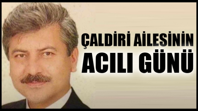 Çaldiri ailesinin acılı günü