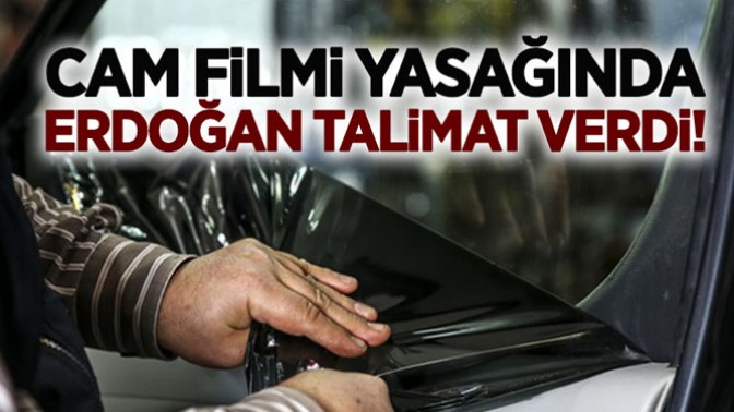 Cam Filmi Yasağında Erdoğan Talimat Verdi!