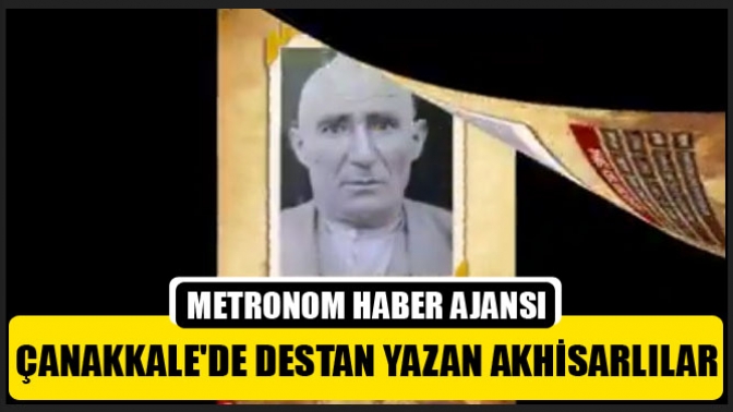 Çanakkalede destan yazan Akhisarlılar