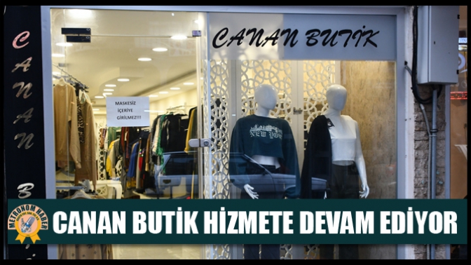 Canan Butik Hizmete Devam Ediyor