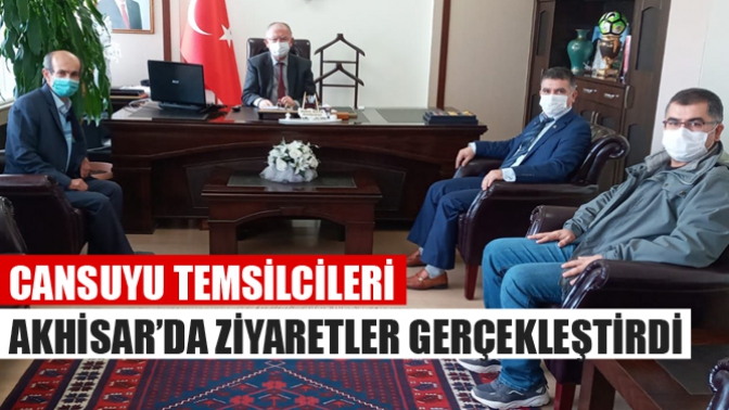 Cansuyu Temsilcileri Akhisar’da Ziyaretler Gerçekleştirdi