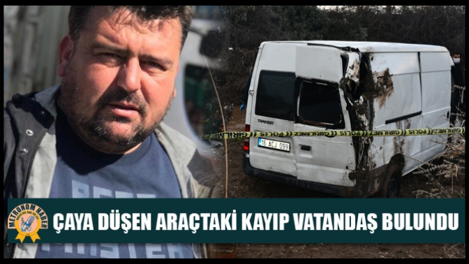 Çaya düşen araçtaki kayıp vatandaş bulundu