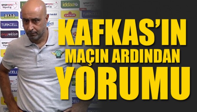 Çaykur Rizespor, Akhisarspor maçı ardından Tolunay Kafkas’ın yorumu