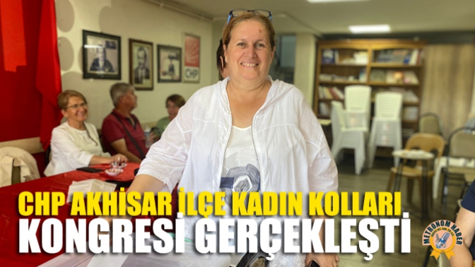 CHP Akhisar İlçe Kadın Kolları Kongresi Gerçekleşti