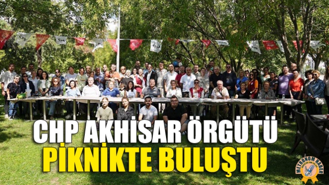 CHP Akhisar Örgütü Piknikte Buluştu